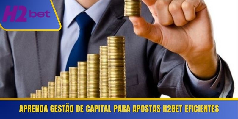 Aprenda gestão de capital para apostas H2Bet eficientes 