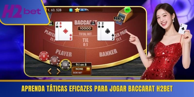 Aprenda táticas eficazes para jogar Baccarat H2Bet 