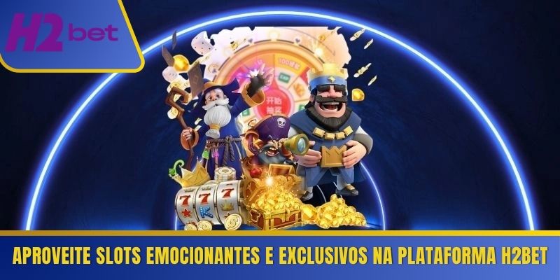 Aproveite slots emocionantes e exclusivos na plataforma H2Bet