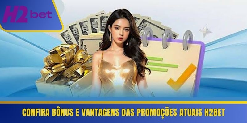 Confira bônus e vantagens das promoções atuais H2Bet