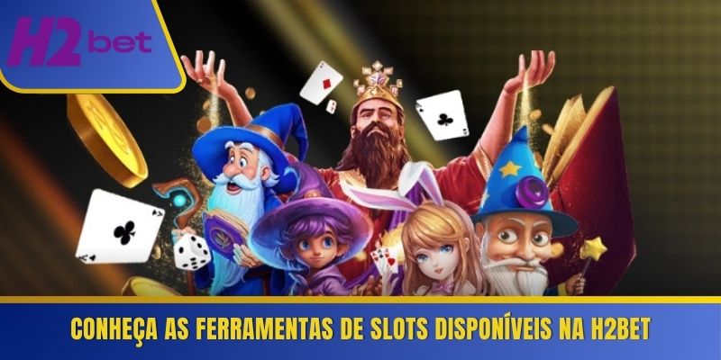 Conheça as ferramentas de slots disponíveis na H2Bet 