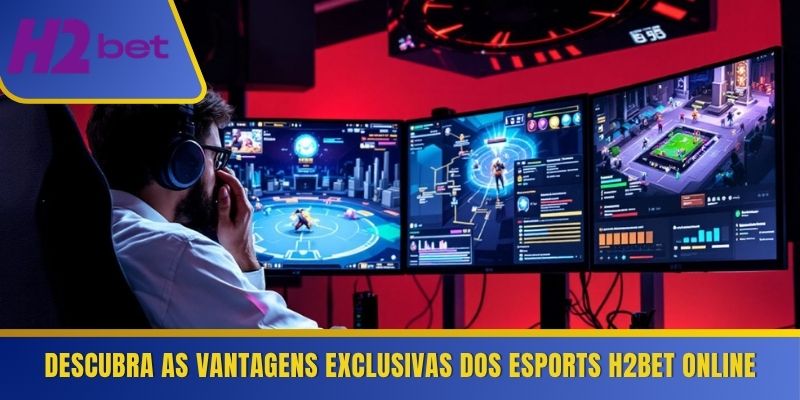 Descubra as vantagens exclusivas dos eSports H2Bet online