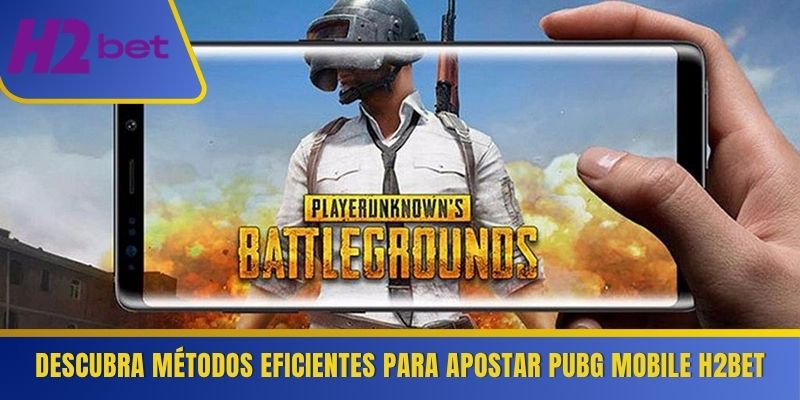 Descubra métodos eficientes para apostar PUBG Mobile H2Bet 
