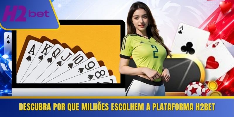 Descubra por que milhões escolhem a plataforma H2Bet