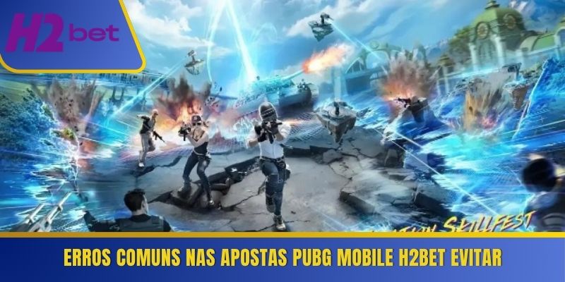 Erros comuns nas apostas PUBG Mobile H2Bet evitar 