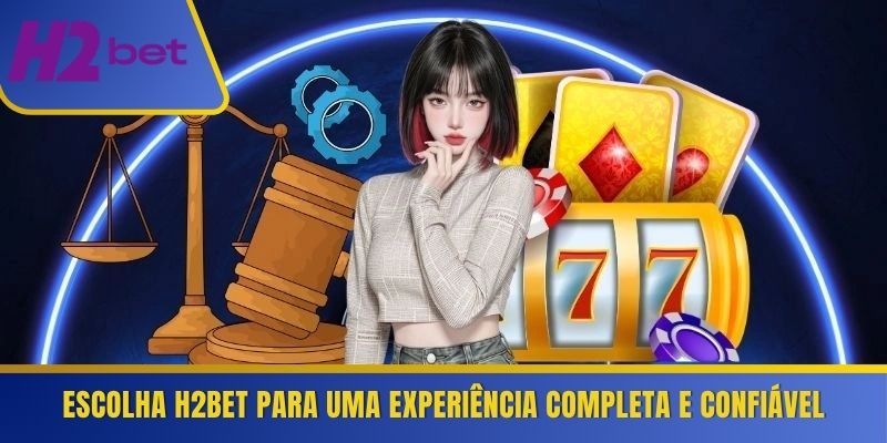 Escolha H2Bet para uma experiência completa e confiável