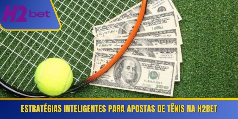 Estratégias inteligentes para apostas de tênis na H2Bet 