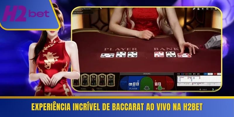 Experiência incrível de Baccarat ao vivo na H2Bet 