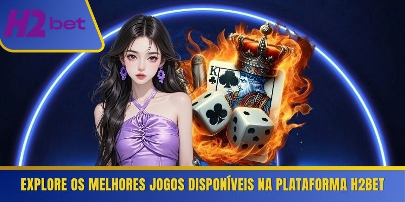 Explore os melhores jogos disponíveis na plataforma H2Bet 