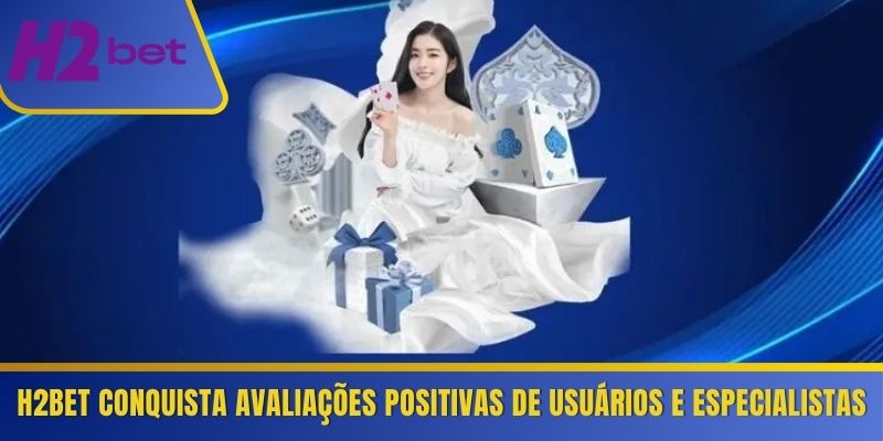 H2Bet conquista avaliações positivas de usuários e especialistas