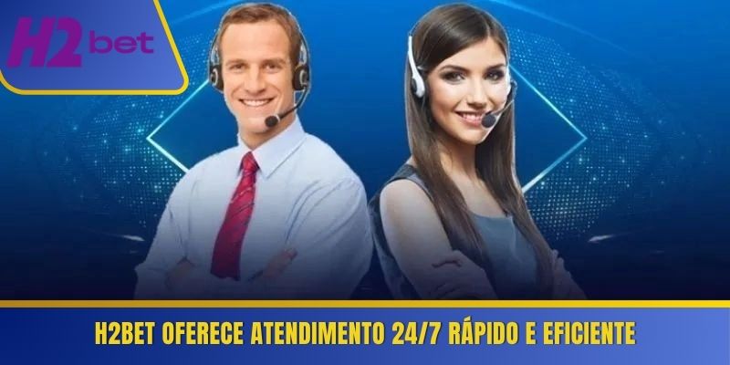 H2Bet oferece atendimento 24/7 rápido e eficiente 