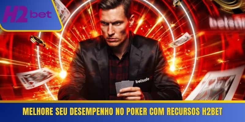 Melhore seu desempenho no Poker com recursos H2Bet
