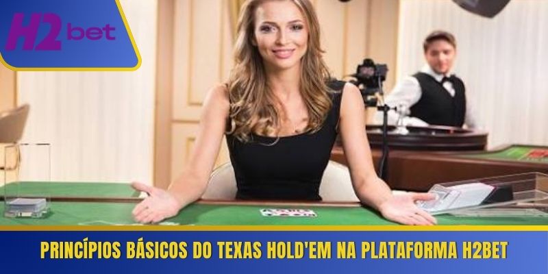 Princípios básicos do Texas Hold'em na plataforma H2Bet