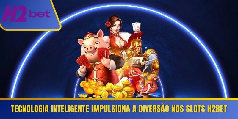 Tecnologia inteligente impulsiona a diversão nos slots H2Bet