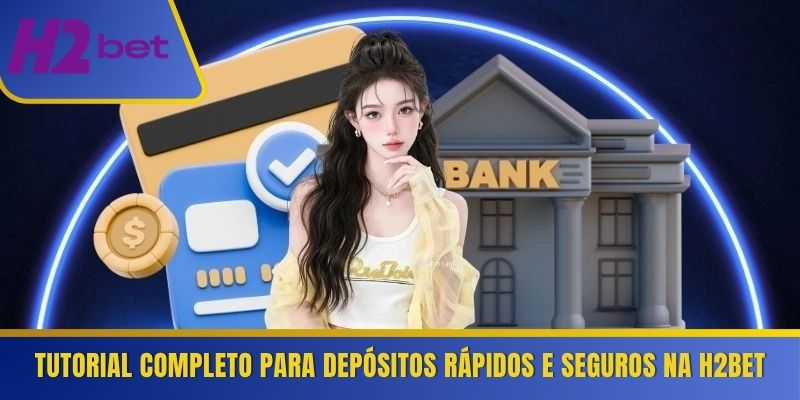 Tutorial completo para depósitos rápidos e seguros na H2Bet